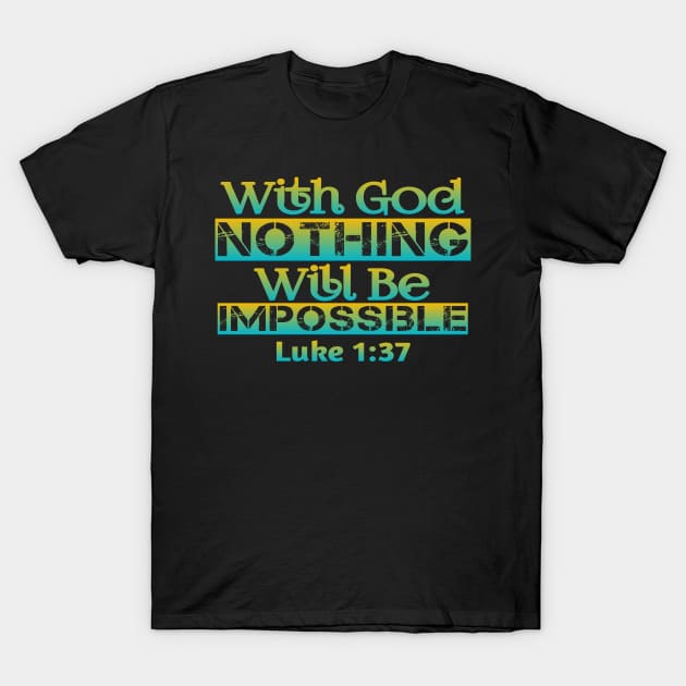 Christian Faith Design - With God Nothing Will Be Impossible T-Shirt by GraceFieldPrints